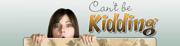 Can’t Be Kidding